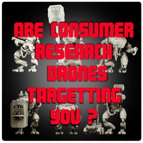 Are Consumer Research Drones Targeting You?